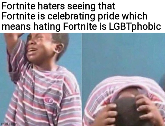 Crying black kid | Fortnite haters seeing that Fortnite is celebrating pride which means hating Fortnite is LGBTphobic | image tagged in crying black kid | made w/ Imgflip meme maker