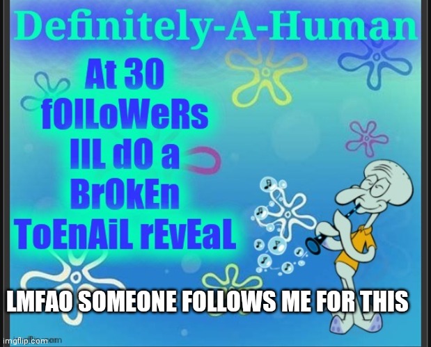 LMFAO SOMEONE FOLLOWS ME FOR THIS | made w/ Imgflip meme maker