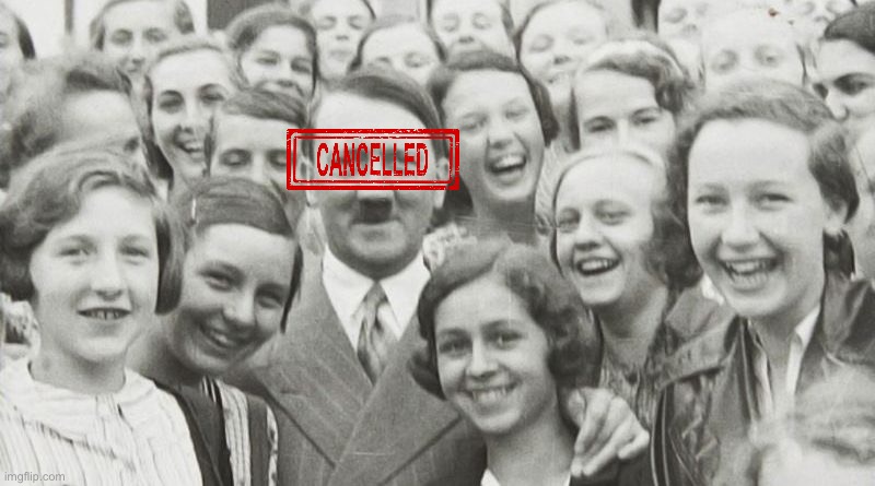 Hitler’s forever #Cancelled in my book. Anyone gotta problem? | image tagged in hitler happy | made w/ Imgflip meme maker
