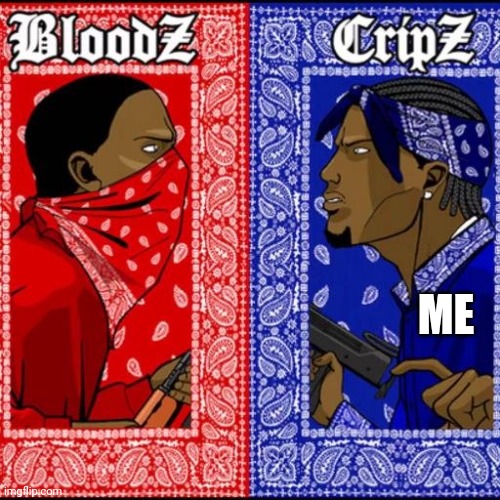 Crip | ME | image tagged in blood and crip | made w/ Imgflip meme maker