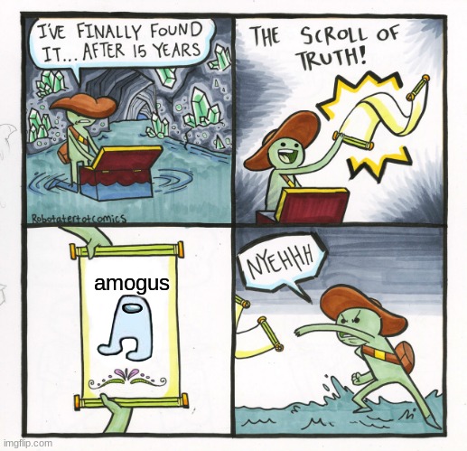 The Scroll Of Truth | amogus | image tagged in memes,the scroll of truth | made w/ Imgflip meme maker