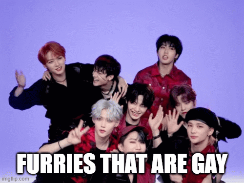 gay furries | FURRIES THAT ARE GAY | image tagged in gifs,furry,kpop,help,dying,lol | made w/ Imgflip images-to-gif maker