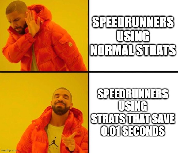 Speedrun | SPEEDRUNNERS USING NORMAL STRATS; SPEEDRUNNERS USING STRATS THAT SAVE 0.01 SECONDS | image tagged in two types of gamers | made w/ Imgflip meme maker