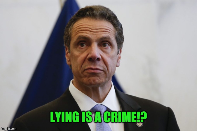 Andrew Cuomo | LYING IS A CRIME!? | image tagged in andrew cuomo | made w/ Imgflip meme maker