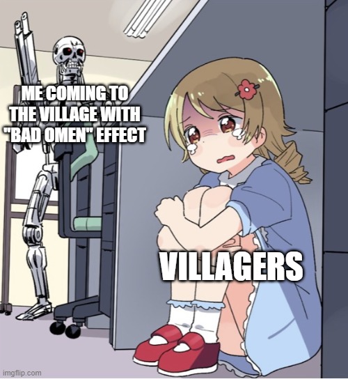Bad Omen | ME COMING TO THE VILLAGE WITH "BAD OMEN" EFFECT; VILLAGERS | image tagged in anime girl hiding from terminator | made w/ Imgflip meme maker