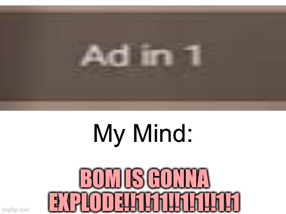 aaah!! the bomb’s gonna explod- | My Mind:; BOM IS GONNA EXPLODE!!1!11!!1!1!!1!1 | image tagged in youtube ads,annoying | made w/ Imgflip meme maker