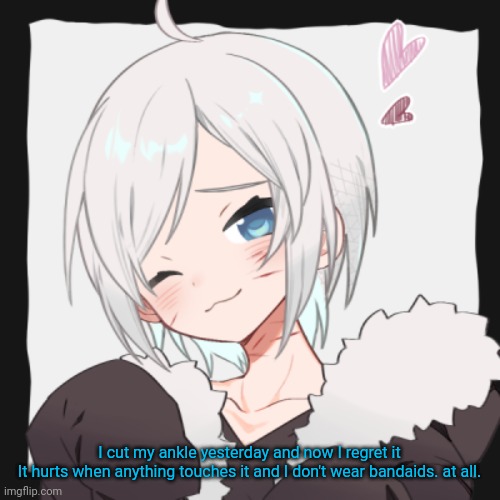 Lucian~ | I cut my ankle yesterday and now I regret it
It hurts when anything touches it and I don't wear bandaids. at all. | image tagged in lucian | made w/ Imgflip meme maker