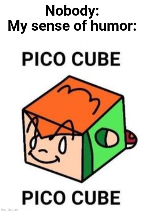 Nobody:
My sense of humor: | made w/ Imgflip meme maker