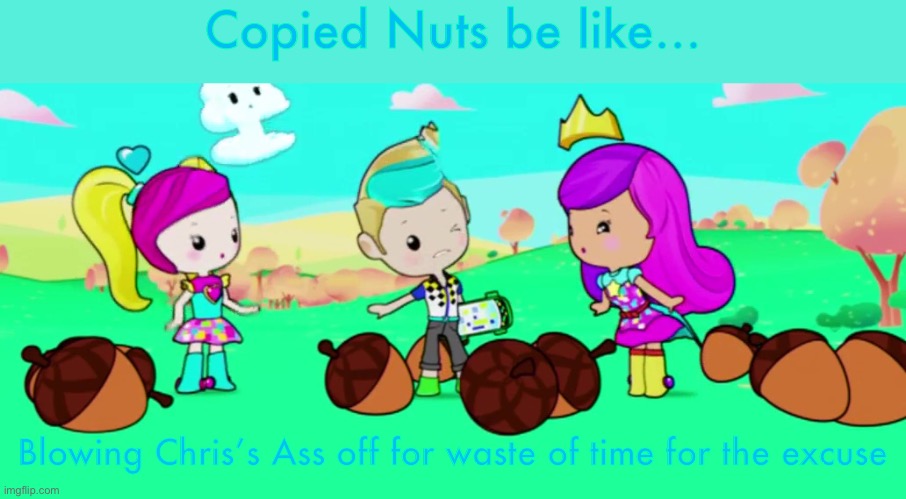 Ass | Copied Nuts be like…; Blowing Chris’s Ass off for waste of time for the excuse | image tagged in barbie,video game,hero | made w/ Imgflip meme maker