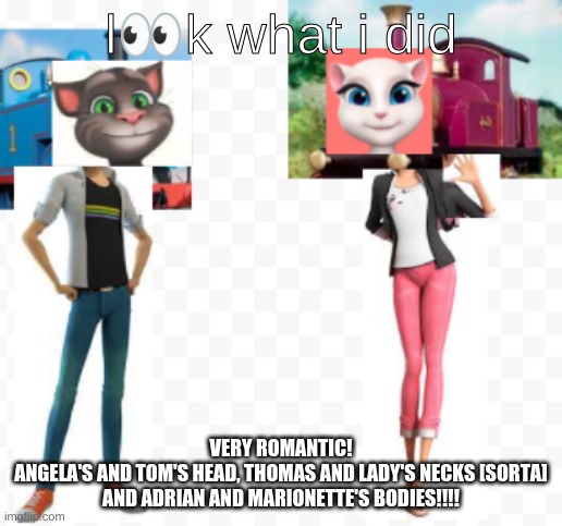 yuh | l👀k what i did; VERY ROMANTIC!
ANGELA'S AND TOM'S HEAD, THOMAS AND LADY'S NECKS [SORTA] AND ADRIAN AND MARIONETTE'S BODIES!!!! | image tagged in kiss | made w/ Imgflip meme maker