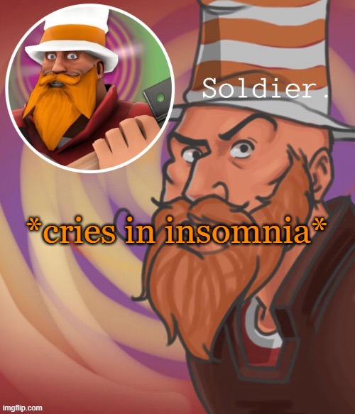 soundsmiiith the soldier maaaiin | *cries in insomnia* | image tagged in soundsmiiith the soldier maaaiin | made w/ Imgflip meme maker