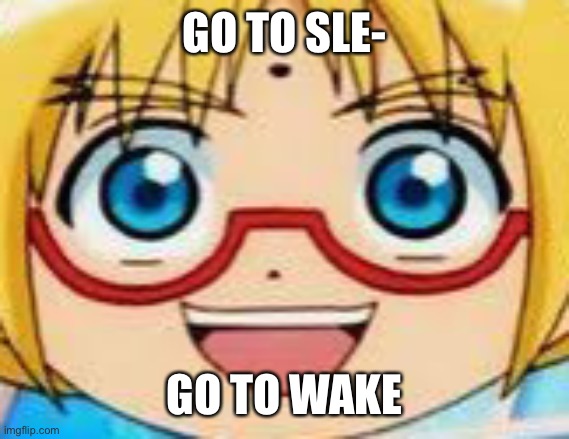 Marucho stares into your soul | GO TO SLE-; GO TO WAKE | image tagged in epic | made w/ Imgflip meme maker