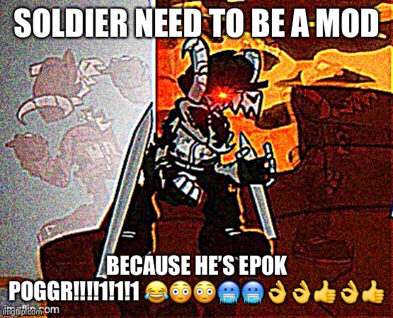 Liek and Suscreb to Slodier gaeming | SOLDIER NEED TO BE A MOD; BECAUSE HE’S EP0K POGGR!!!!1!1!1 😂😳😳🥶🥶👌👌👍👌👍 | image tagged in me when big booba | made w/ Imgflip meme maker