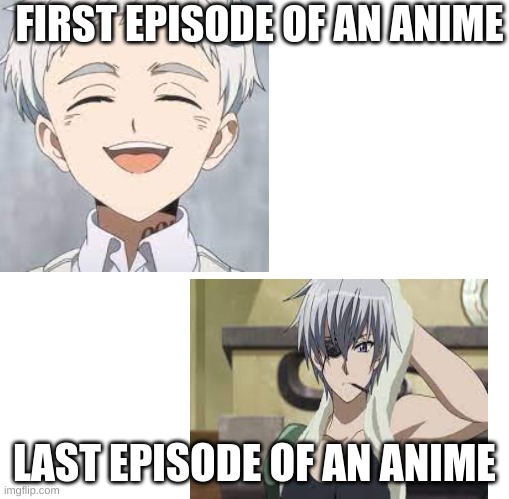 I dont know | FIRST EPISODE OF AN ANIME; LAST EPISODE OF AN ANIME | image tagged in anime meme | made w/ Imgflip meme maker