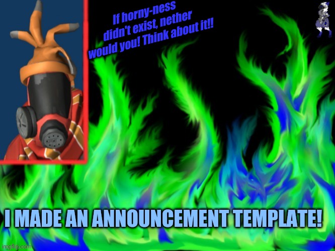 Yay? | If horny-ness didn't exist, nether would you! Think about it!! I MADE AN ANNOUNCEMENT TEMPLATE! | image tagged in thing,furry | made w/ Imgflip meme maker