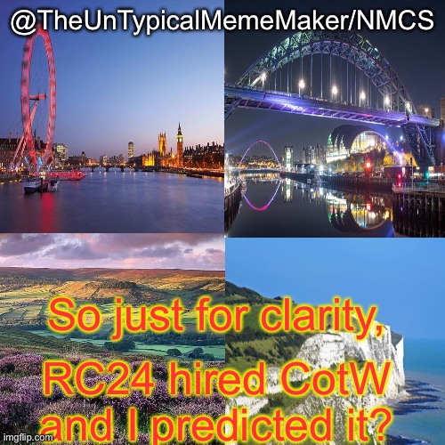 Is that correct? | So just for clarity, RC24 hired CotW and I predicted it? | image tagged in nmcs announcement template v 2 | made w/ Imgflip meme maker