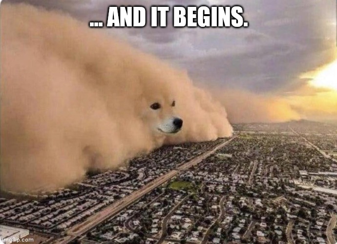 Doge Cloud | ... AND IT BEGINS. | image tagged in doge cloud,dogecoin | made w/ Imgflip meme maker