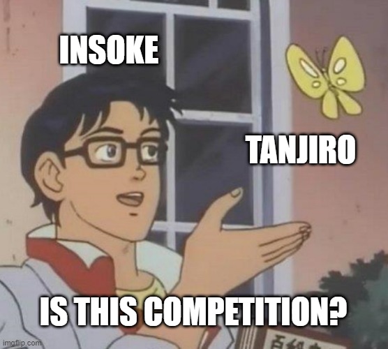 Is This A Pigeon Meme | INSOKE; TANJIRO; IS THIS COMPETITION? | image tagged in memes,is this a pigeon | made w/ Imgflip meme maker
