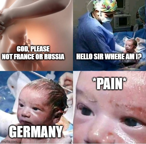 Please Not France Or Russia | HELLO SIR WHERE AM I? GOD, PLEASE NOT FRANCE OR RUSSIA; *PAIN*; GERMANY | image tagged in salford baby | made w/ Imgflip meme maker