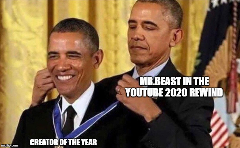 obama medal | MR.BEAST IN THE YOUTUBE 2020 REWIND; CREATOR OF THE YEAR | image tagged in obama medal | made w/ Imgflip meme maker