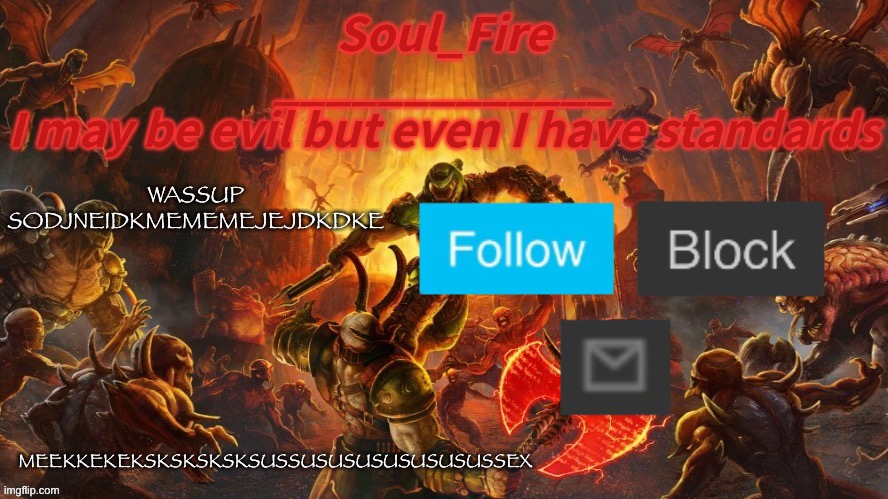 Eeeeee | WASSUP SODJNEIDKMEMEMEJEJDKDKE; MEEKKEKEKSKSKSKSKSUSSUSUSUSUSUSUSUSSEX | image tagged in soul_fire s doom announcement temp | made w/ Imgflip meme maker