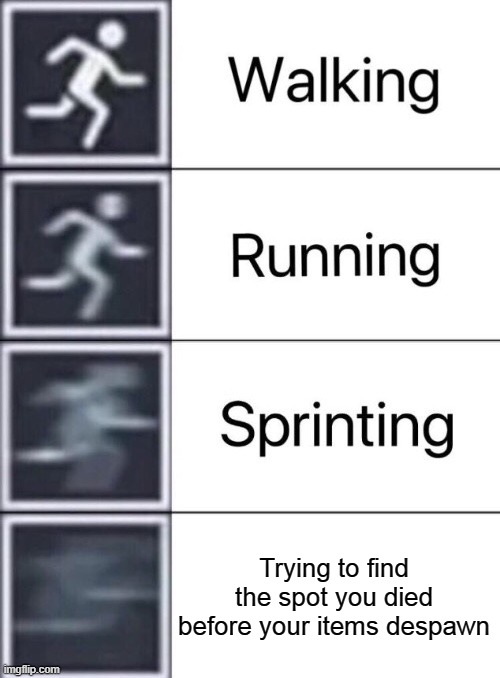 i'm fast as f**k boi | Trying to find the spot you died before your items despawn | image tagged in walking running sprinting,minecraft | made w/ Imgflip meme maker