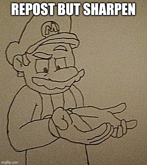 REPOST BUT SHARPEN | image tagged in do it | made w/ Imgflip meme maker