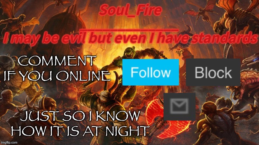 Pretty sure | COMMENT IF YOU ONLINE; JUST SO I KNOW HOW IT IS AT NIGHT | image tagged in soul_fire s doom announcement temp | made w/ Imgflip meme maker