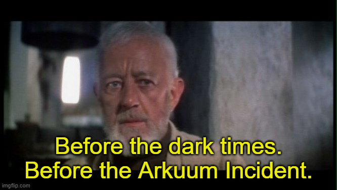 obi wan kenobi before the dark times | Before the dark times. Before the Arkuum Incident. | image tagged in obi wan kenobi before the dark times | made w/ Imgflip meme maker