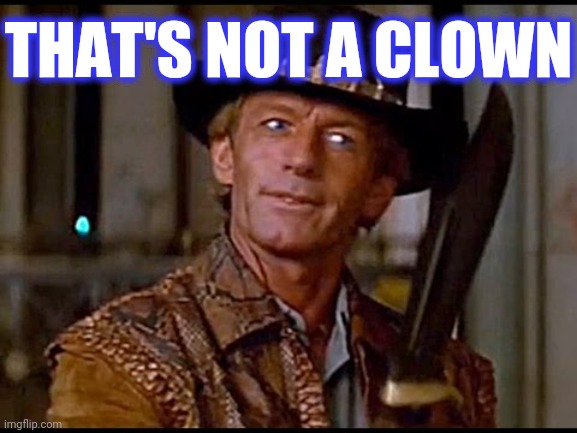 That's not a knife | THAT'S NOT A CLOWN | image tagged in that's not a knife | made w/ Imgflip meme maker