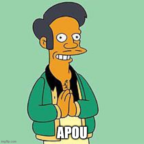 apu | APOU | image tagged in apu | made w/ Imgflip meme maker