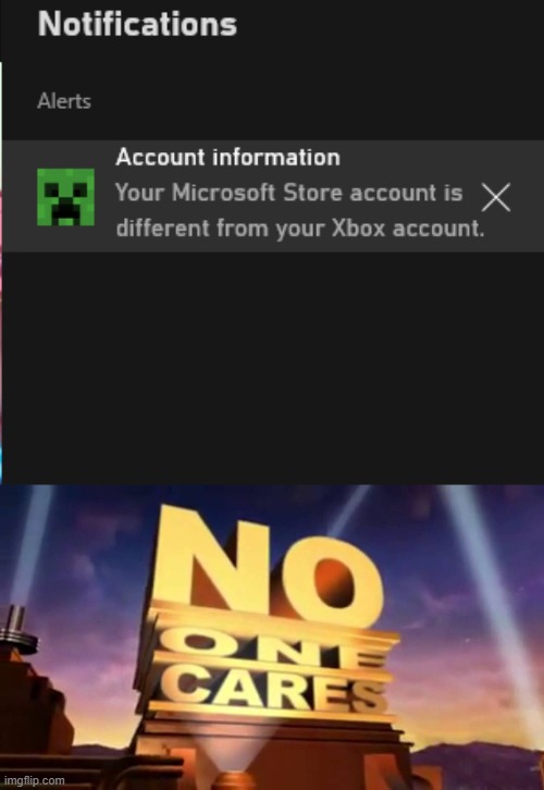 no one cares | image tagged in no one cares 20th century fox,xbox app,creeper,microsoft,xbox account | made w/ Imgflip meme maker
