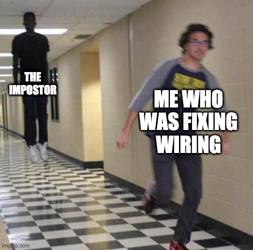 floating boy chasing running boy | THE IMPOSTOR; ME WHO WAS FIXING WIRING | image tagged in floating boy chasing running boy | made w/ Imgflip meme maker
