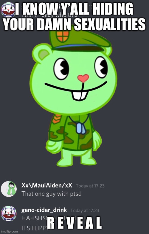 Dw I’m perfectly safe to come out to | I KNOW Y’ALL HIDING YOUR DAMN SEXUALITIES; R E V E A L | made w/ Imgflip meme maker