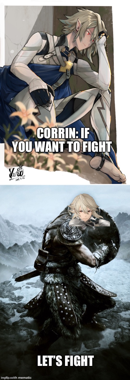If you want to fight let’s fight | CORRIN: IF YOU WANT TO FIGHT; LET’S FIGHT | image tagged in fire emblem fates,meme | made w/ Imgflip meme maker