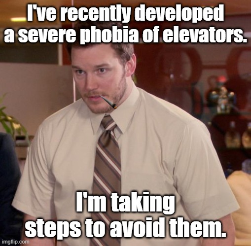Phobia of elevators | I've recently developed a severe phobia of elevators. I'm taking steps to avoid them. | image tagged in memes,afraid to ask andy | made w/ Imgflip meme maker