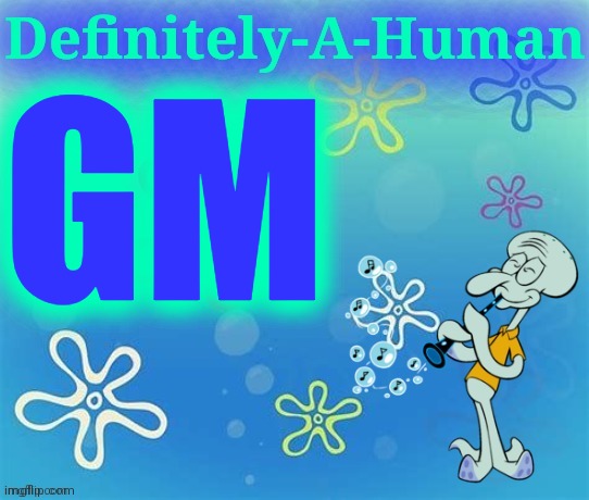 GM | image tagged in d-a-h squidward temp | made w/ Imgflip meme maker