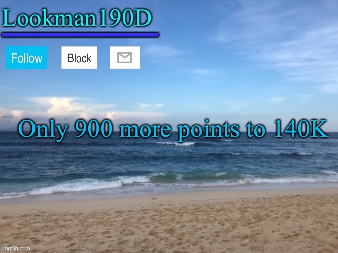 Lookman190D I took a picture myself announcement template | Only 900 more points to 140K | image tagged in lookman190d i took a picture myself announcement template | made w/ Imgflip meme maker