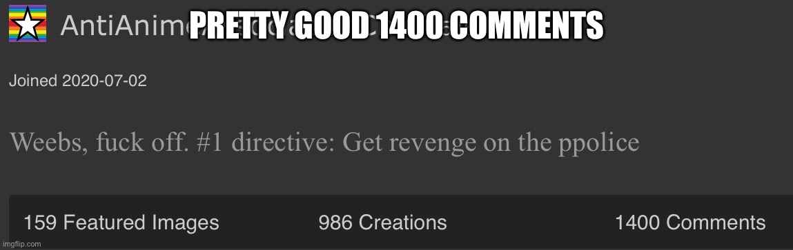 PRETTY GOOD 1400 COMMENTS | image tagged in comments | made w/ Imgflip meme maker