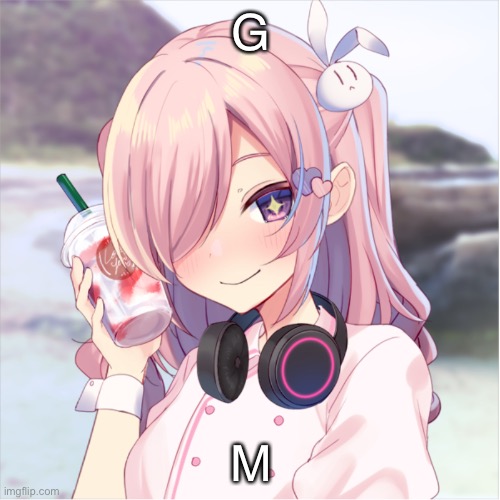 Ay watcha got there | G M | image tagged in ay watcha got there | made w/ Imgflip meme maker