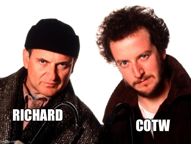 Wet Bandits | RICHARD COTW | image tagged in wet bandits | made w/ Imgflip meme maker