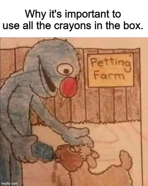 Why it's important to use all the crayons in the box. | image tagged in funny dogs | made w/ Imgflip meme maker