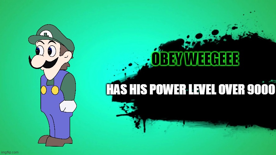 SOUPER SMESH BOIS ULTIMATE - Weegee joins da battl | OBEY WEEGEEE; HAS HIS POWER LEVEL OVER 9000 | image tagged in everyone joins the battle,funny,memes,w e e g e e | made w/ Imgflip meme maker
