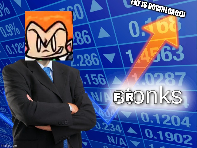 stonks | FNF IS DOWNLOADED; F R | image tagged in stonks,fronks,f,r,i,d | made w/ Imgflip meme maker