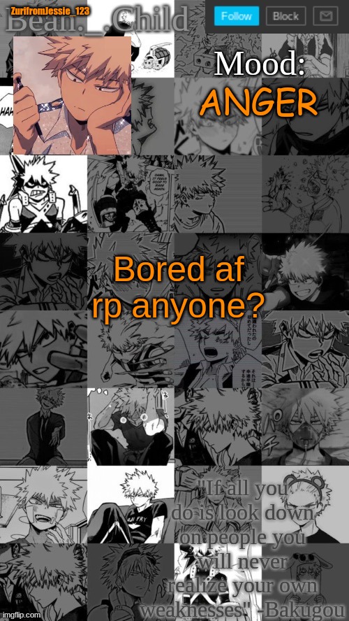 ZurifromJessie_123; ANGER; Bored af rp anyone? | image tagged in beanchild bakugou temp | made w/ Imgflip meme maker