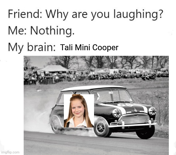 Only The Voice Kids fans will understand | Tali Mini Cooper | image tagged in memes,why are you laughing,the voice,kids,russian,singer | made w/ Imgflip meme maker