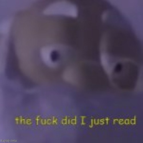 The f??ck I just read | image tagged in the f ck i just read | made w/ Imgflip meme maker