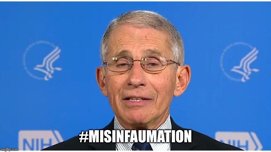 Misinfaumation | #MISINFAUMATION | image tagged in dr fauci,misinformation | made w/ Imgflip meme maker