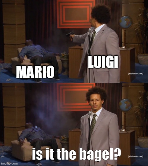 Who Killed Hannibal | LUIGI; MARIO; is it the bagel? | image tagged in memes,who killed hannibal | made w/ Imgflip meme maker