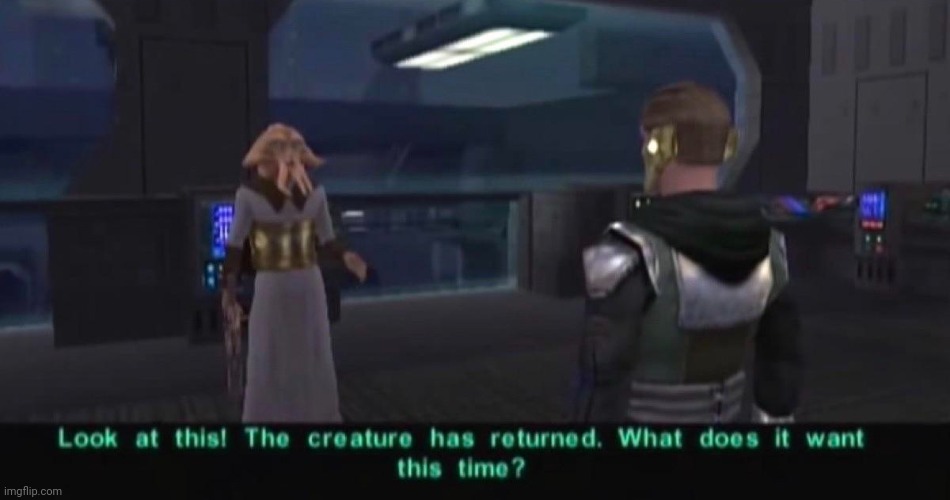 The creature has returned | image tagged in the creature has returned | made w/ Imgflip meme maker